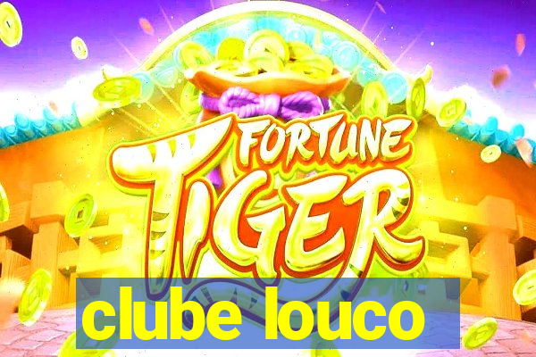 clube louco